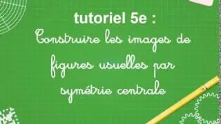 5e : tracer le sym&eacute;trique de figures usuelles (sym&eacute;trie centrale)
