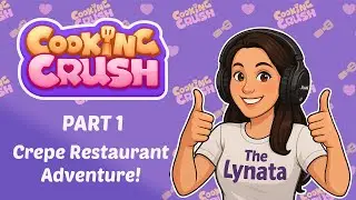 Cooking Crush Gameplay Part 1 | The Lynata Starts Levels 1&ndash;15 &ndash; Crepe Restaurant Adventure!
