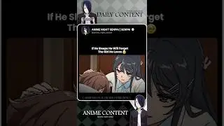 If He Sleeps He Will Forget The Girl He Loves 🥹 | Rascal Does Not Dream of Bunny Girl Senpai