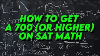 10-Minute Primer: How To Get A 700 (Or Higher) On SAT Math