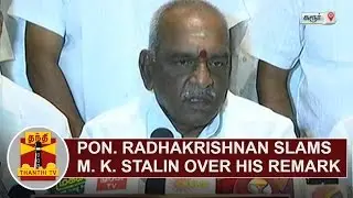 Pon. Radhakrishnan slams M. K. Stalin over his Remark against Central Government | Thanthi TV
