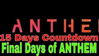 15 Days of ANTHEM until Bio Ware shuts the servers down | Final Dance