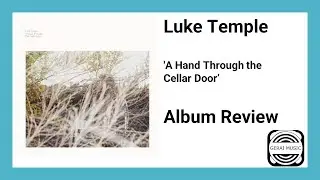 Luke Temple 'A Hand Through the Cellar Door' Album Review.....