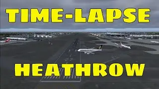 BEST HEATHROW TIMELAPSE ᴴᴰ - EGLL - FSX