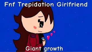 Fnf Trepidation Girlfriend giant growth