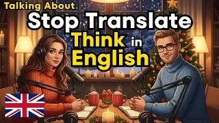How to Stop Translating in Your Head and Think in English Naturally