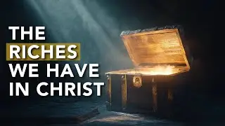 The Incredible Blessing of Being a Christian | Ephesians 1:11-14