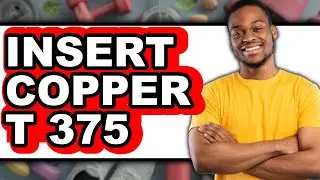 How to Insert Copper T 375 (Updated)