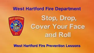 Stop, Drop, Cover Your Face & Roll. West Hartford Fire Department Prevention Lessons