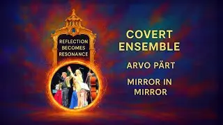 MIRROR IN MIRROR | ARVO P&Auml;RT | COVERT ENSEMBLE