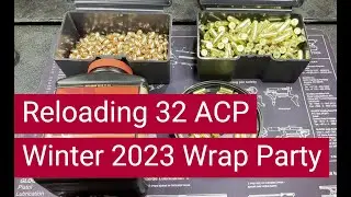 Reloading 32 ACP - Winter 2023 Wrap Party - Lessons Learned & Future 32 ACP Plans