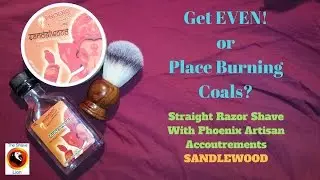 Get EVEN! or Place burning coals? Straight Razor Shave with Phoenix Sandlewood Shave Soap Episode 34