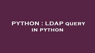 PYTHON : LDAP query in python