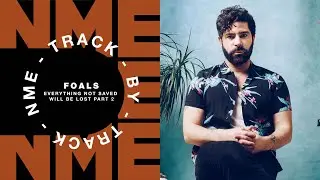 Foals  – 'Everything Not Saved Will Be Lost Part 2' | Track by track