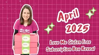 April 2025 Love Me Gluten Free Subscription Box Reveal