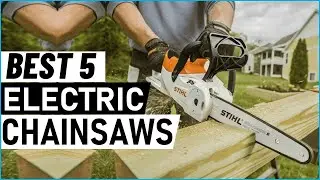 Top 5 Best Electric Chainsaws in 2025