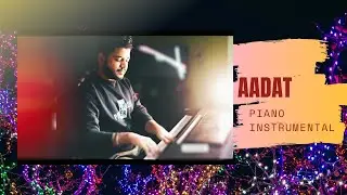 Aadat (Juda Hoke Bhi) Piano Instrumental | Atif Aslam | Shaon Mitra