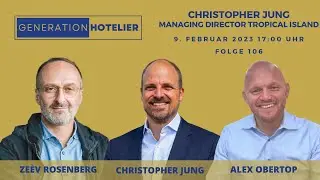 Generation Hotelier Folge 106 | Christopher Jung - Managing Director Tropical Island