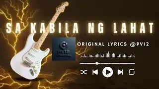 SA KABILA NG LAHAT//ORIGINAL LYRICS @PV12