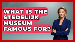 What Is The Stedelijk Museum Famous For? - Exploring The Benelux