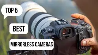 Top 5 best mirrorless cameras for 2023, Ranked