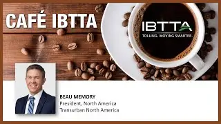 Café IBTTA - February 7, 2024. Beau Memory, Transurban North America