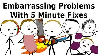Embarrassing Problems With 5 Minute Fixes