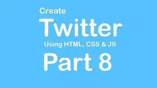 Create Twitter Website using HTML - CSS - JS - Part 8