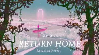 Return Home ⛺ 10 h – 따뜻함이 가득한 고향과 보금자리처럼, 편안한 쉼을 전하는 힐링음악, 치유음악