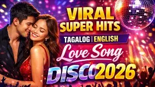VIRAL SUPER HITS TAGALOG | ENGLISH LOVE SONG DISCO 2026&rdquo;: