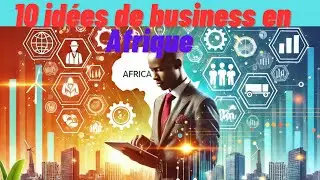 10 id&eacute;es de business &agrave; lancer en Afrique &ndash; Opportunit&eacute;s rentables en 2024 !