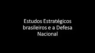 Estudos Estratégicos brasileiros e a Defesa Nacional