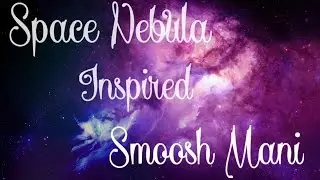 Space Nebula Inspired Smoosh Mani