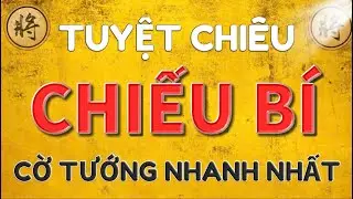 🔥[ cờ tướng ]  C&aacute;ch chiếu b&iacute; nhanh nhất - Tuyệt Kỹ T&acirc;y Tạng Quyền