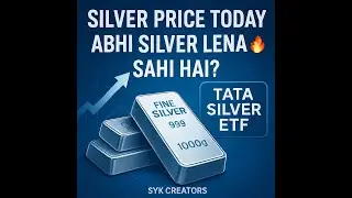 Silver Price Today 🔥 | Abhi Silver Lena Sahi Hai? | Tata Silver ETF | SYK Creators