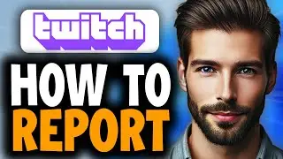 How to Report Someone on Twitch - Easy Guide