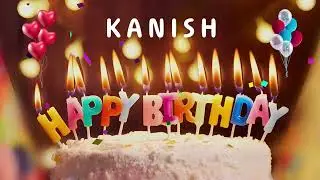 Happy Birthday Kanish - Happy Birthday To You Song
