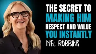 The Secret To Making Him Respect And Value You Instantly | By Mel Robbins