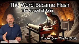 The Word Became Flesh - John Chapter One - The Full Study