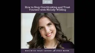 How to Stop Overthinking and Trust Yourself with Melody Wilding