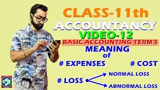 Video-12 Class-11th | Basic Accounting Terms | Expenses | Cost | Loss | Normal Loss | Abnormal Loss
