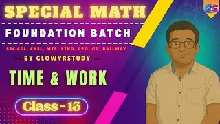Special Foundation Math Batch | Time & Work | Class - 13 | By Sumit Goyal |  ⁨ ⁨ ⁨@GlowYrStudy​