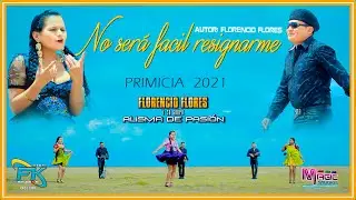 FLORENCIO FLORES Alisma de Pasion - no sera facil resignarme [OFICIAL 2021] MAGIC STUDIOS Bolivia ᴴᴰ
