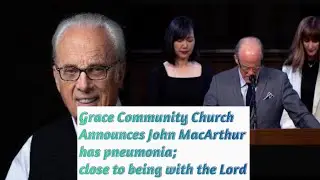 Pastor John MacArthur May Soon Be With Jesus