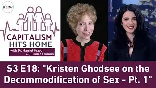 Capitalism Hits Home: Kristen Ghodsee on the Decommodification of Sex - Part 1