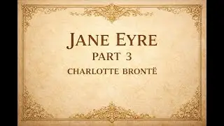 Jane Eyre &ndash; Part 3 (Chapters 27&ndash;38) | Gothic & Feminist Classic Audiobook