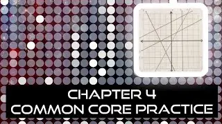 Chapter 4 - Common Core Practice | Math Help
