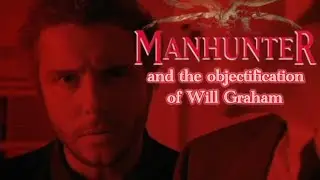 Manhunter and the Objectification of Will Graham