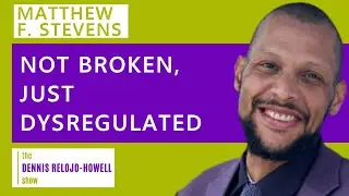 Matthew J. Stevens: Not Broken, Just Dysregulated