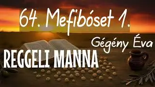 64. Mefib&oacute;set 1 - Identit&aacute;sunk helyre&aacute;ll&aacute;sa - Reggeli manna, G&eacute;g&eacute;ny &Eacute;va